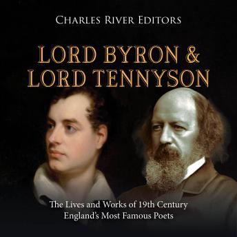 Lord Byron and Lord Tennyson: The Lives and Works of 19th Century England’s Most Famous Poets