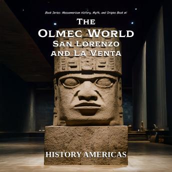 The Olmec World – San Lorenzo and La Venta