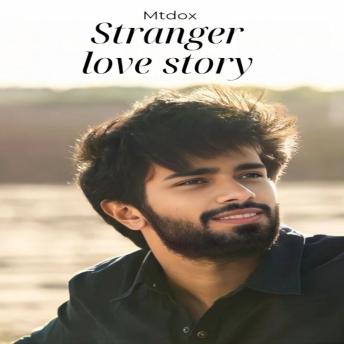 Stranger love Story: By Mtdox