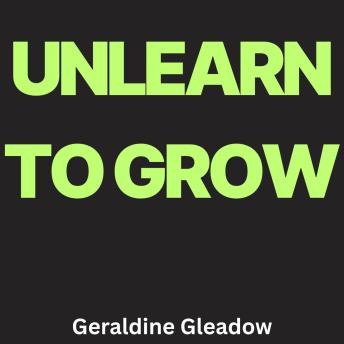 Unlearn to Grow