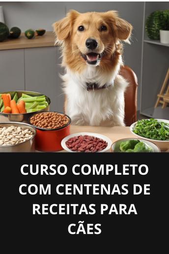 [Portuguese] - CURSO COMPLETO COM CENTENAS DE RECEITAS PARA CÃES