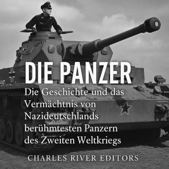 [German] - Die Panzer: Die Geschichte und das Vermächtnis von Nazideutschlands berühmtesten Panzern des Zweiten Weltkriegs