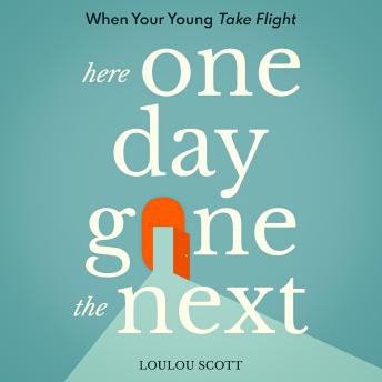 Here One Day Gone The Next: When Your Young Take Flight
