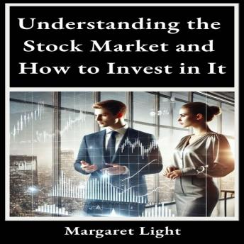 Understanding the Stock Market and How to Invest in It