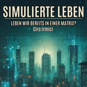 [German] - Simulierte Leben: Leben wir bereits in einer Matrix?