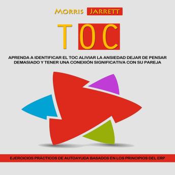 [Spanish] - TOC: Aprenda a Identificar El Toc Aliviar La Ansiedad Dejar De Pensar Demasiado Y Tener Una Conexión Significativa Con Su Pareja(Ejercicios Prácticos De Autoayuda Basados en Los Principios Del Erp)