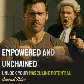 Empowered and Unchained: Unlock Your Masculine Potential