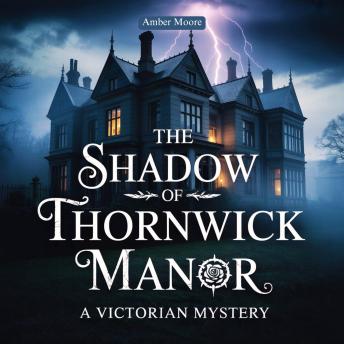 The Shadow of Thornwick Manor: A Victorian Mystery