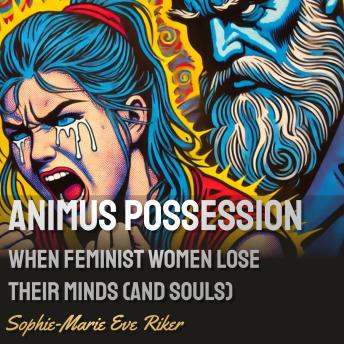 Animus Possession: When Feminist Women Lose Their Minds (and Souls)