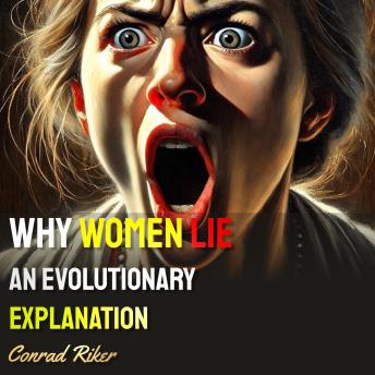 Why Women Lie: An Evolutionary Explanation