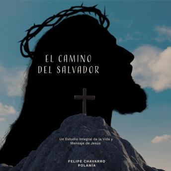 [Spanish] - El Camino del Salvador: Un Estudio Integral de la Vida y Mensaje de Jesús