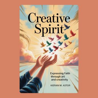 Creative Spirit: Expressing Faith Through Art and Creativity
