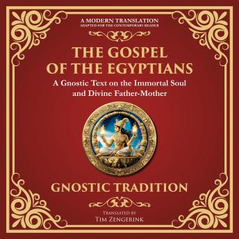 The Gospel of the Egyptians: Mystical Teachings of the Eternal Light - A Modern Translation - Adapted for the Contemporary Reader