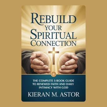 Rebuild Your Spiritual Connection: The Complete 5-Book Guide to Renewed Faith and Daily Intimacy with God