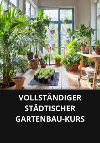[German] - VOLLSTÄNDIGER STÄDTISCHER GARTENBAU-KURS