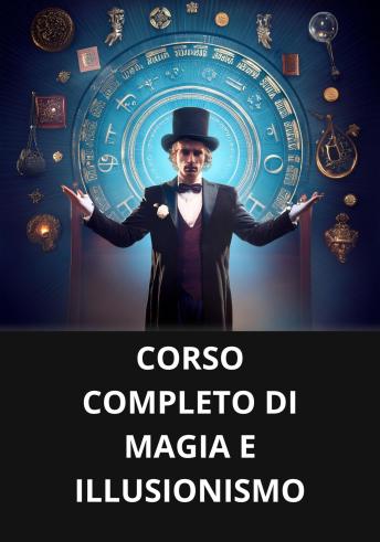 [Italian] - CORSO COMPLETO DI MAGIA E ILLUSIONISMO
