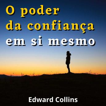 [Portuguese] - O Poder da Confiança em si Mesmo: Como aumentar a autoestima, desenvolver uma mentalidade vencedora e transformar sua vida com confiança e força interior
