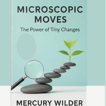 Microscopic Moves: The Power of Tiny Changes