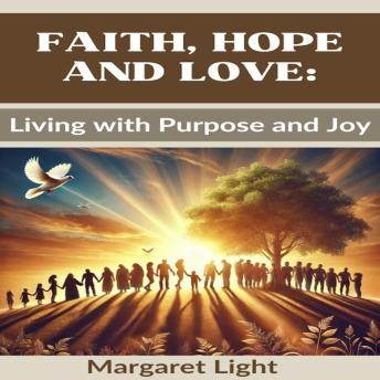 Faith, Hope and Love:  Living with Purpose and Joy