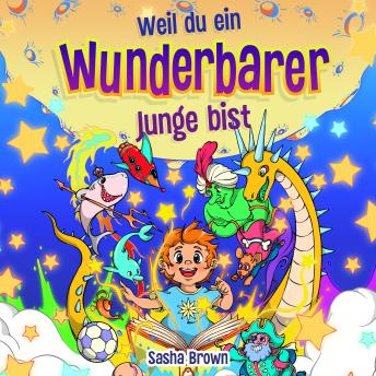 [German] - Weil du ein wunderbarer Junge bist: Inspirierende Gute-Nacht Geschichten mit Ausmalbildern und schönen Moralvorstellungen, die Kindern etwas über Selbstvertrauen, innere Stärke, Mut, Freundschaft und mehr vermitteln