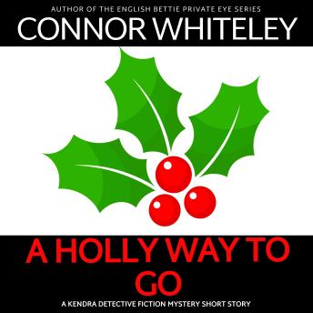 A Holly Way To Go: A Kendra Holiday Detective Mystery Short Story