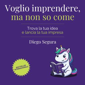 [Italian] - Voglio imprendere, ma non so come: Trova la tua idea e lancia la tua impresa