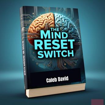 The Mind Reset Switch: Rewiring Your Thoughts for Lasting Success