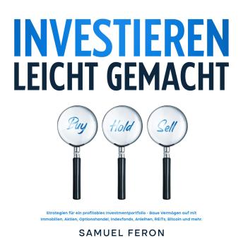 [German] - Investieren leicht gemacht: Strategien für ein profitables Investmentportfolio - Baue Vermögen auf mit Immobilien, Aktien, Optionshandel, Indexfonds, Anleihen, REITs, Bitcoin und mehr.