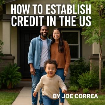 How to Establish Credit in the US: Unlock Financial Freedom as an Immigrant