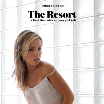 The Resort: A First Time with a Trans Girl Tale