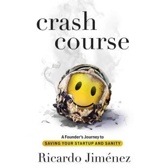 Crash Course: A Founder's Journey to Saving Your Startup and Sanity