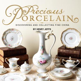 Precious Porcelain: Discovering and Collecting Fine China