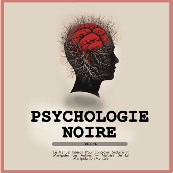 [French] - Psychologie Noire: Le Manuel Interdit Pour Contrôler, Séduire Et Manipuler Les Autres — Maîtrise De La Manipulation Mentale