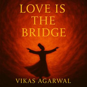 Love is the bridge: Tales of Love, Longing & Surrender