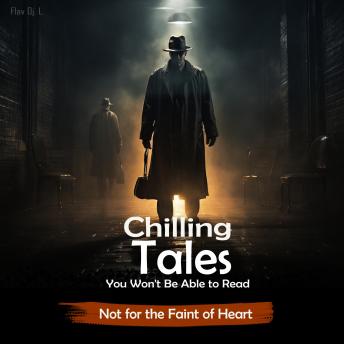 Chilling Tales You Won't Be Able to Read: Not for the Faint of Heart