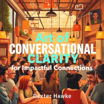 Art of Conversational Clarity for Impactful Connections: 'Unlock the Art of Conversational Clarity! Enjoy dynamic audio lessons for creating impactful relationships!'