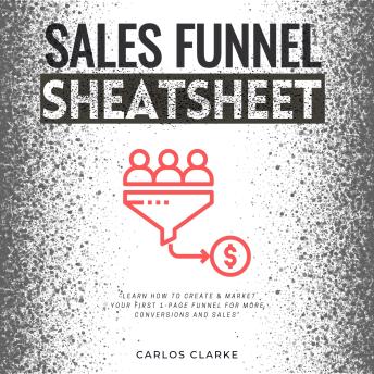 Sales Funnel Cheatsheet::: “Learn How to Create & Market Your FIRST 1-Page Funnel For More Conversions and Sales” | Automate Your Product's Selling Process With Email Marketing and Click Funnel Apps.