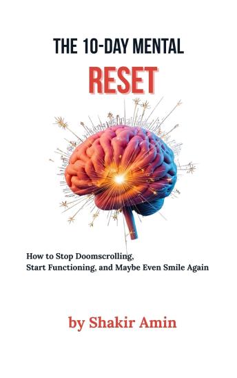 The 10-Day Mental Reset: How to Stop Doomscrolling, Start Functioning, and Maybe Even Smile Again