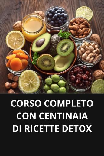 [Italian] - CORSO COMPLETO CON CENTINAIA DI RICETTE DETOX