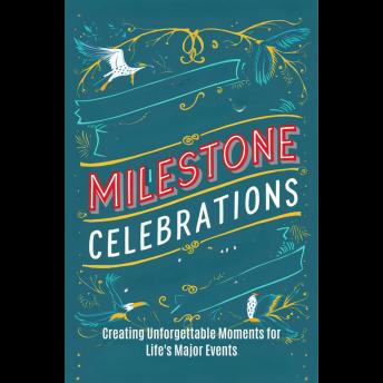 Milestone Celebrations: Creating Unforgettable Moments for Life's Major Events