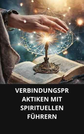 [German] - VERBINDUNGSPRAKTIKEN MIT SPIRITUELLEN FÜHRERN
