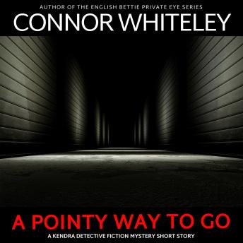 A Pointy Way To Go: A Kendra Detective Mystery Short Story