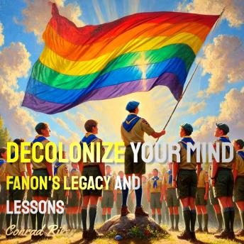 Decolonize Your Mind: Fanon's Legacy and Lessons