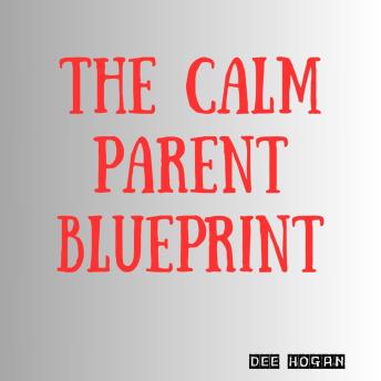 The Calm Parent Blueprint
