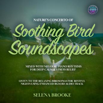 Nature’s Concerto Of Soothing Bird Soundscapes Mixed With Melodic Piano Rhythms for Deep Calm & Stress Relief: Listen to the Relaxing Birdsongs for  Restful Nights using Enhanced BGM 8D Audio Tracks