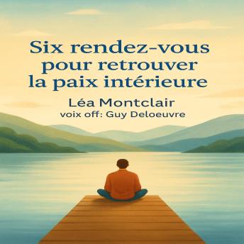 [French] - Six rendez-vous pour retrouver la paix intérieure