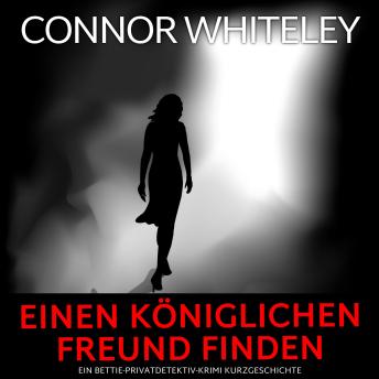 [German] - Einen königlichen Freund finden: Ein Bettie-Privatdetektiv-Krimi Kurzgeschichte