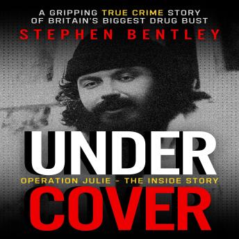 Undercover: Operation Julie - The Inside Story - A Gripping True Crime Story of Britain's Biggest Drug Bust
