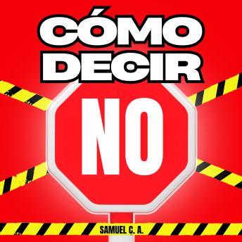 [Spanish] - Cómo Decir «NO»: Aprende a poner límites sin dar explicaciones, sin sentirte culpable, sin ofender y sin morir en el intento