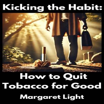 Kicking the Habit:  How to Quit Tobacco for Good